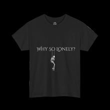 Load image into Gallery viewer, Why lonely Tee
